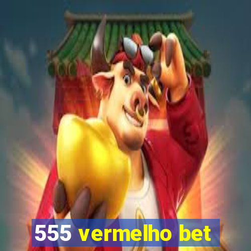 555 vermelho bet